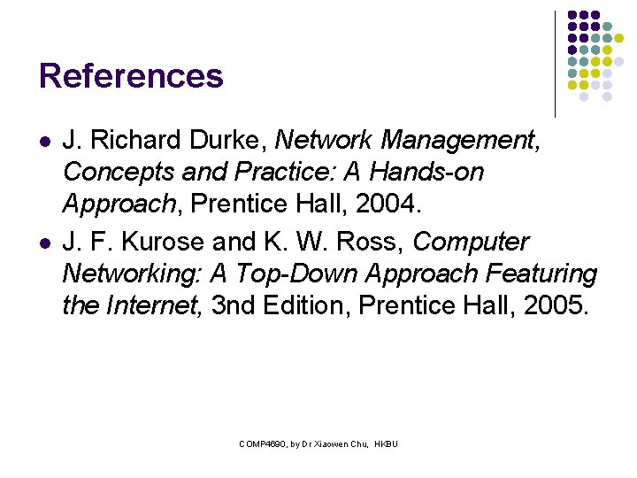 References l l J. Richard Durke, Network Management, Concepts and Practice: A Hands-on Approach,