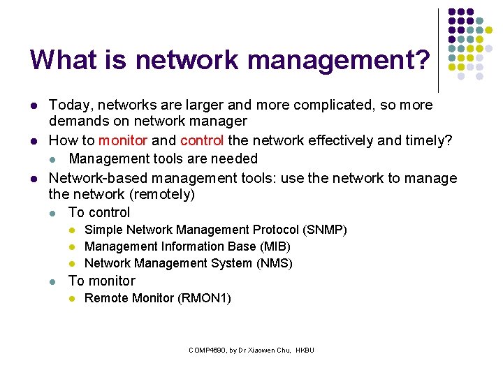 What is network management? l l l Today, networks are larger and more complicated,