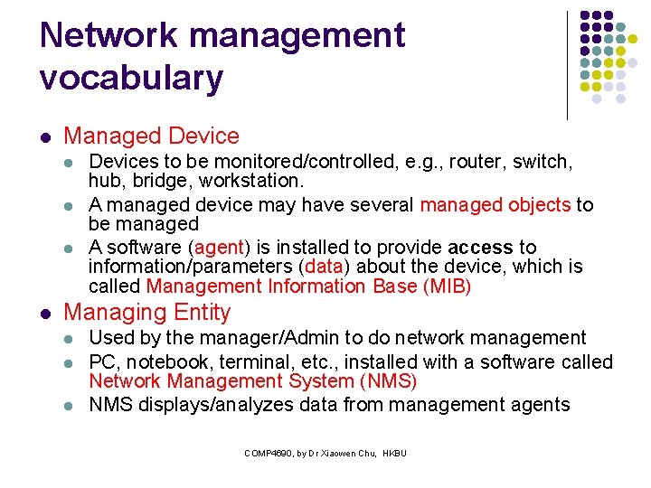 Network management vocabulary l Managed Device l l Devices to be monitored/controlled, e. g.