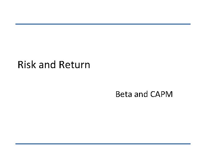 Risk and Return Beta and CAPM 