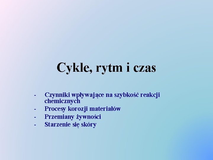 Cykle, rytm i czas - Czynniki wpływające na szybkość reakcji chemicznych Procesy korozji materiałów