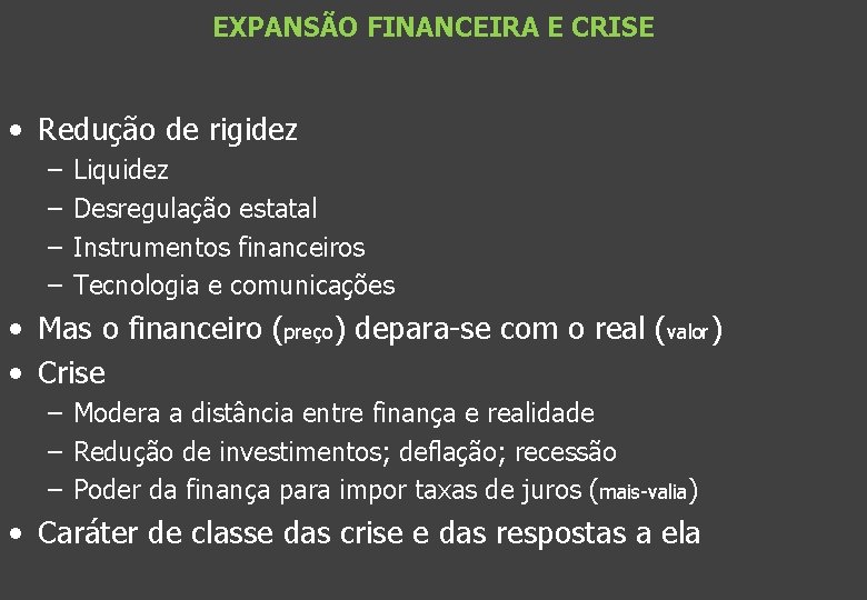 EXPANSÃO FINANCEIRA E CRISE • Redução de rigidez – – Liquidez Desregulação estatal Instrumentos