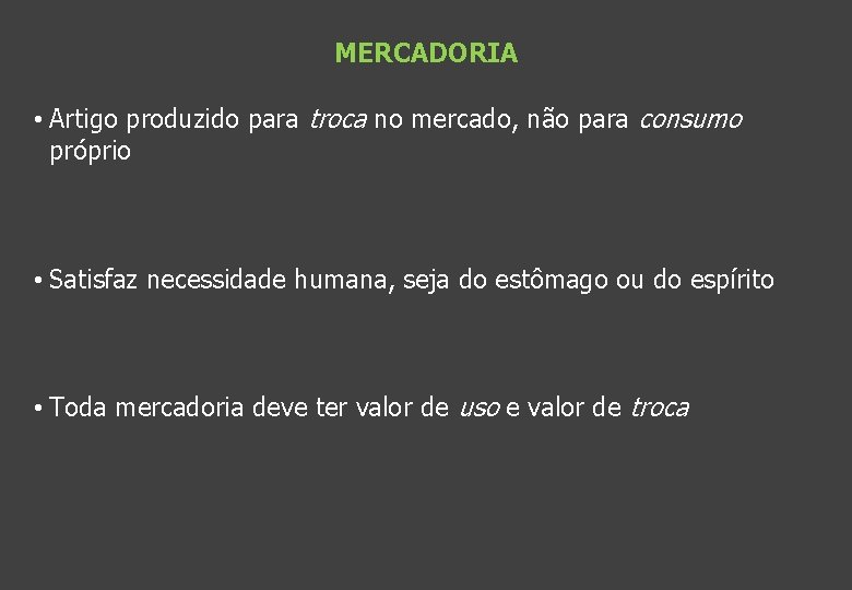 MERCADORIA • Artigo produzido para troca no mercado, não para consumo próprio • Satisfaz
