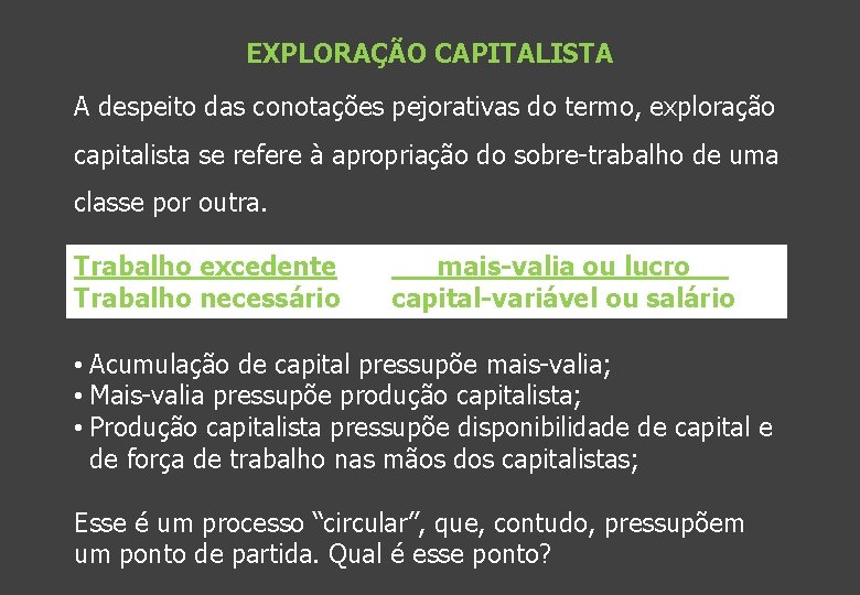 EXPLORAÇÃO CAPITALISTA A despeito das conotações pejorativas do termo, exploração capitalista se refere à