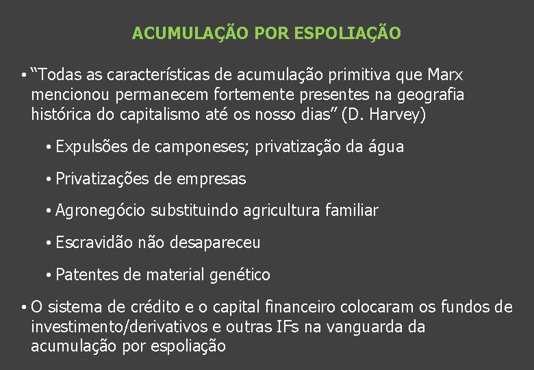 ACUMULAÇÃO POR ESPOLIAÇÃO • “Todas as características de acumulação primitiva que Marx mencionou permanecem