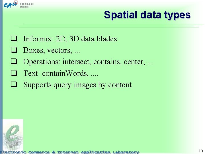 Spatial data types q q q Informix: 2 D, 3 D data blades Boxes,