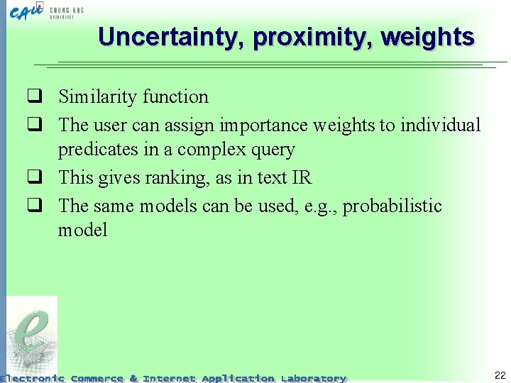 Uncertainty, proximity, weights q Similarity function q The user can assign importance weights to