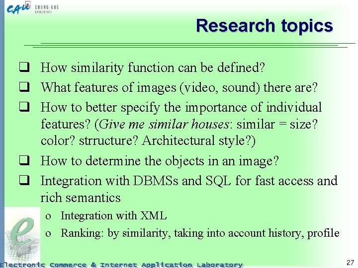 Research topics q How similarity function can be defined? q What features of images