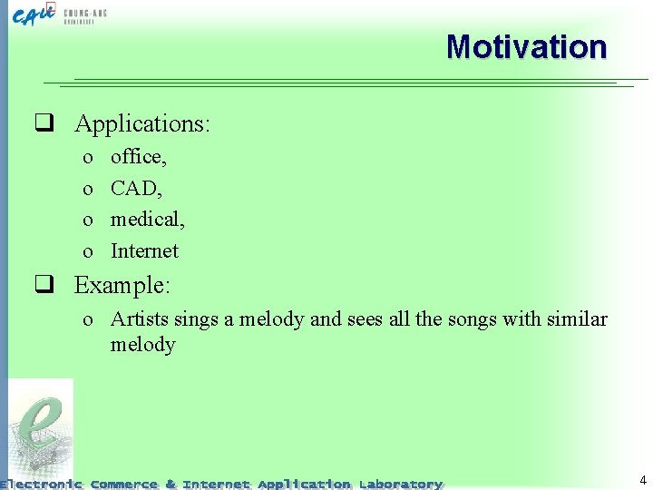 Motivation q Applications: o o office, CAD, medical, Internet q Example: o Artists sings