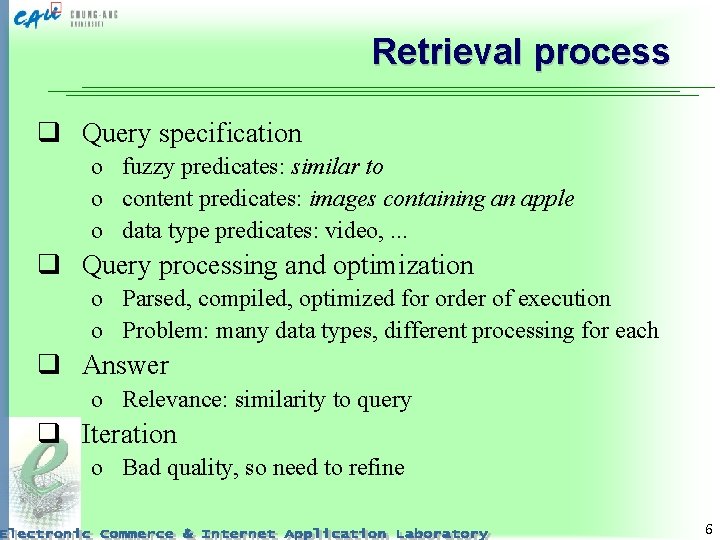 Retrieval process q Query specification o fuzzy predicates: similar to o content predicates: images