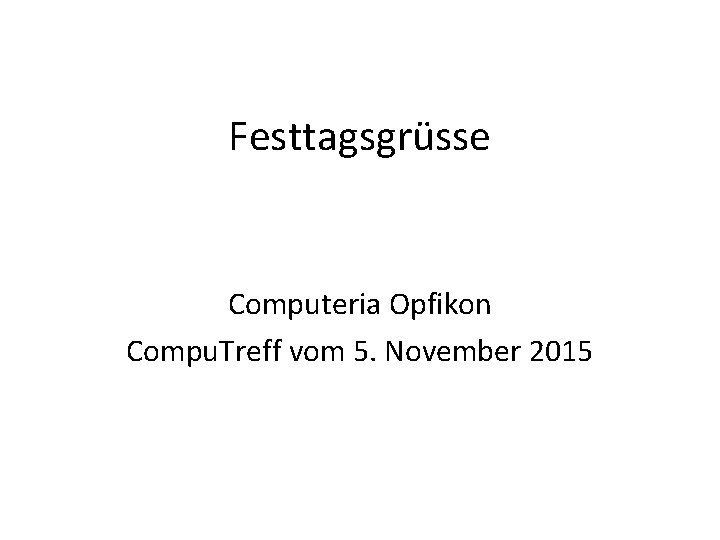 Festtagsgrüsse Computeria Opfikon Compu. Treff vom 5. November 2015 