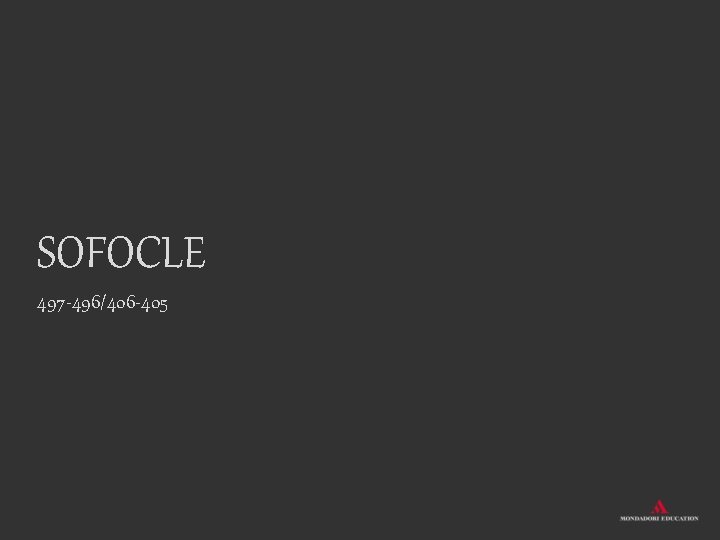 SOFOCLE 497 -496/406 -405 