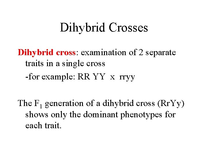 Dihybrid Crosses Dihybrid cross: examination of 2 separate traits in a single cross -for