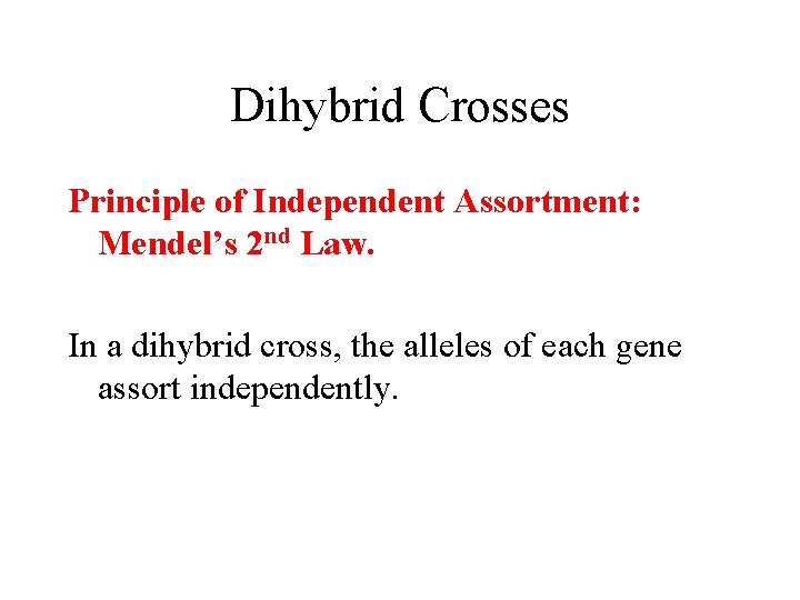 Dihybrid Crosses Principle of Independent Assortment: Mendel’s 2 nd Law. In a dihybrid cross,