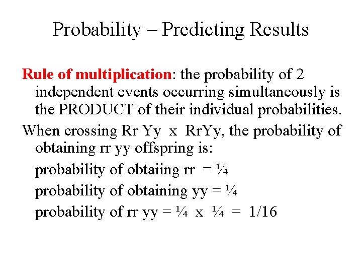 Probability – Predicting Results Rule of multiplication: the probability of 2 independent events occurring