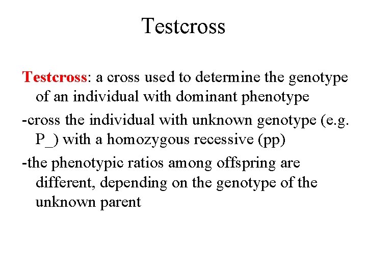 Testcross: a cross used to determine the genotype of an individual with dominant phenotype