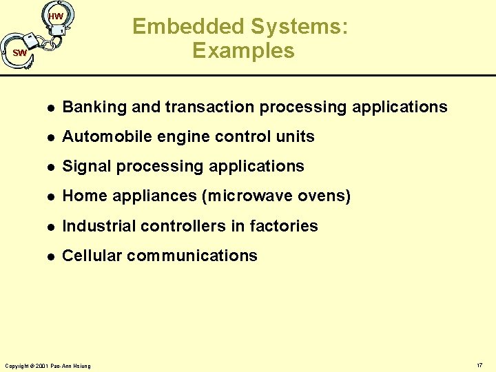 HW SW Embedded Systems: Examples l Banking and transaction processing applications l Automobile engine