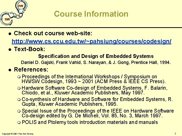 HW Course Information SW Check out course web-site: http: //www. cs. ccu. edu. tw/~pahsiung/courses/codesign/