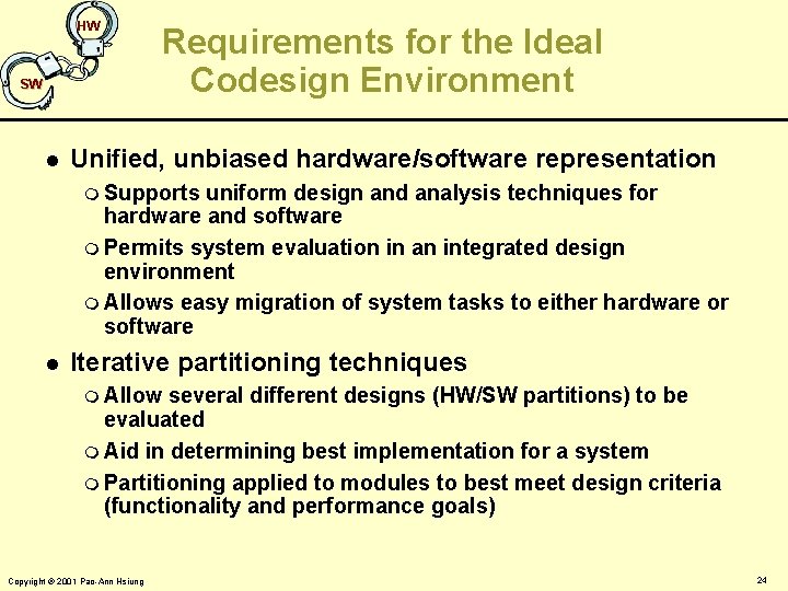 HW SW l Requirements for the Ideal Codesign Environment Unified, unbiased hardware/software representation m