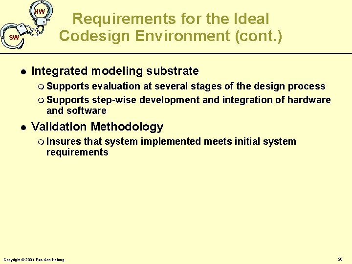 HW SW l Requirements for the Ideal Codesign Environment (cont. ) Integrated modeling substrate