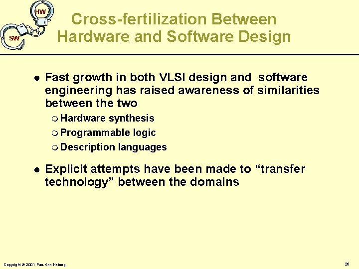 HW SW l Cross-fertilization Between Hardware and Software Design Fast growth in both VLSI