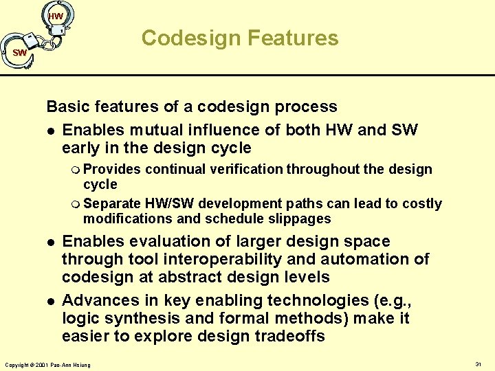 HW Codesign Features SW Basic features of a codesign process l Enables mutual influence