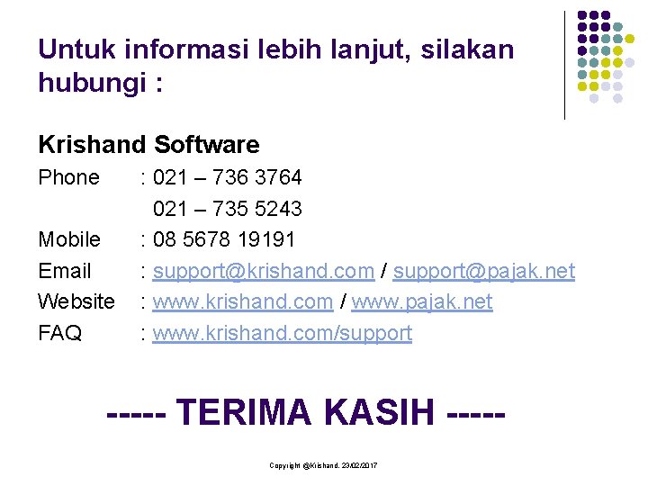 Untuk informasi lebih lanjut, silakan hubungi : Krishand Software Phone Mobile Email Website FAQ