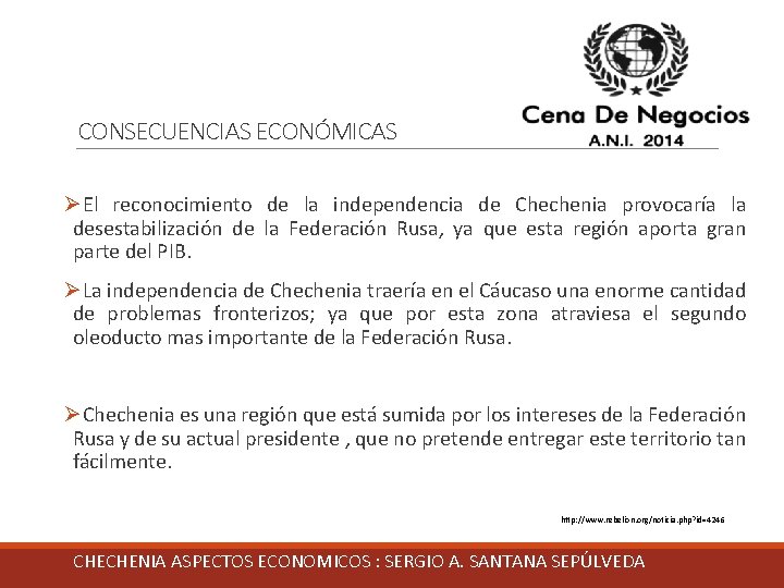 CONSECUENCIAS ECONÓMICAS ØEl reconocimiento de la independencia de Chechenia provocaría la desestabilización de la