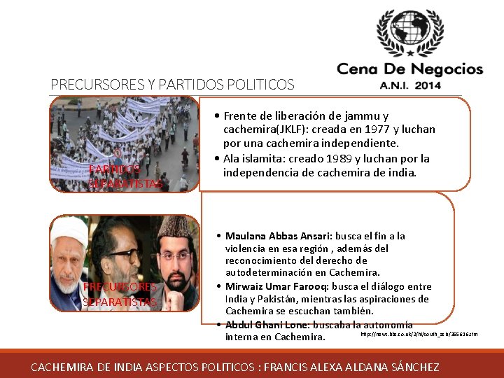 PRECURSORES Y PARTIDOS POLITICOS PARTIDOS SEPARATISTAS PRECURSORES SEPARATISTAS • Frente de liberación de jammu