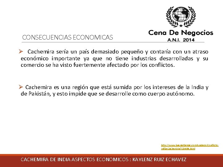 CONSECUENCIAS ECONOMICAS Ø Cachemira sería un país demasiado pequeño y contaría con un atraso