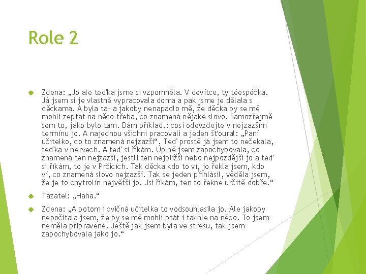 Role 2 Zdena: „Jo ale teďka jsme si vzpomněla. V devítce, ty téespéčka. Já