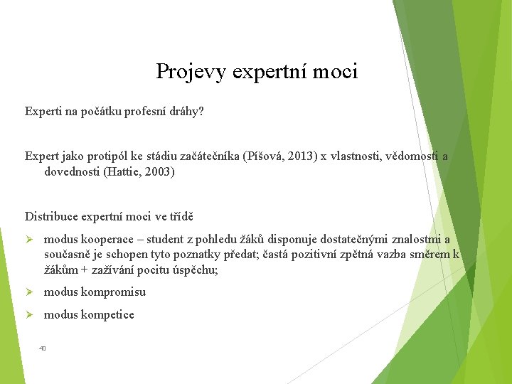 Projevy expertní moci Experti na počátku profesní dráhy? Expert jako protipól ke stádiu začátečníka