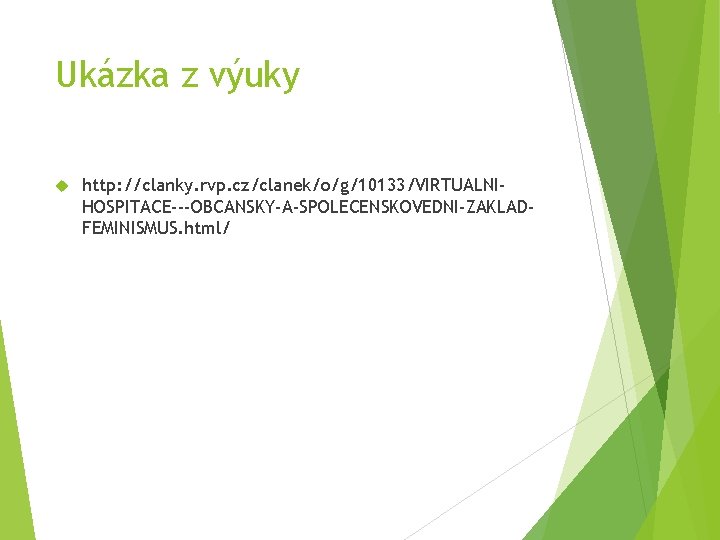 Ukázka z výuky http: //clanky. rvp. cz/clanek/o/g/10133/VIRTUALNIHOSPITACE---OBCANSKY-A-SPOLECENSKOVEDNI-ZAKLADFEMINISMUS. html/ 