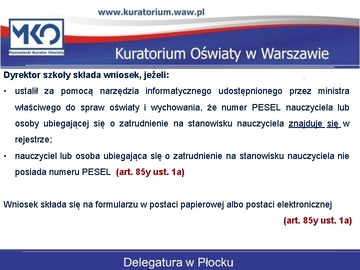 Dyrektor szkoły składa wniosek, jeżeli: • ustalił za pomocą narzędzia informatycznego udostępnionego przez ministra