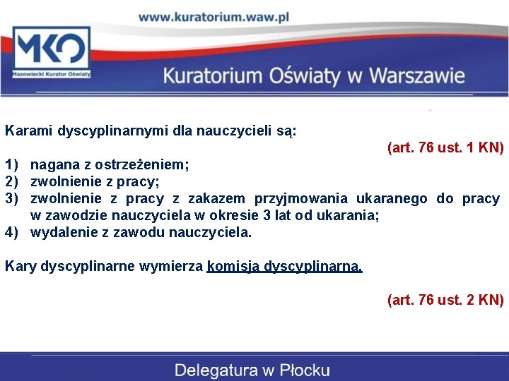 Karami dyscyplinarnymi dla nauczycieli są: (art. 76 ust. 1 KN) 1) nagana z ostrzeżeniem;