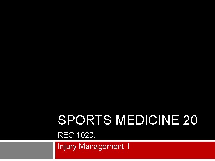 SPORTS MEDICINE 20 REC 1020: Injury Management 1 
