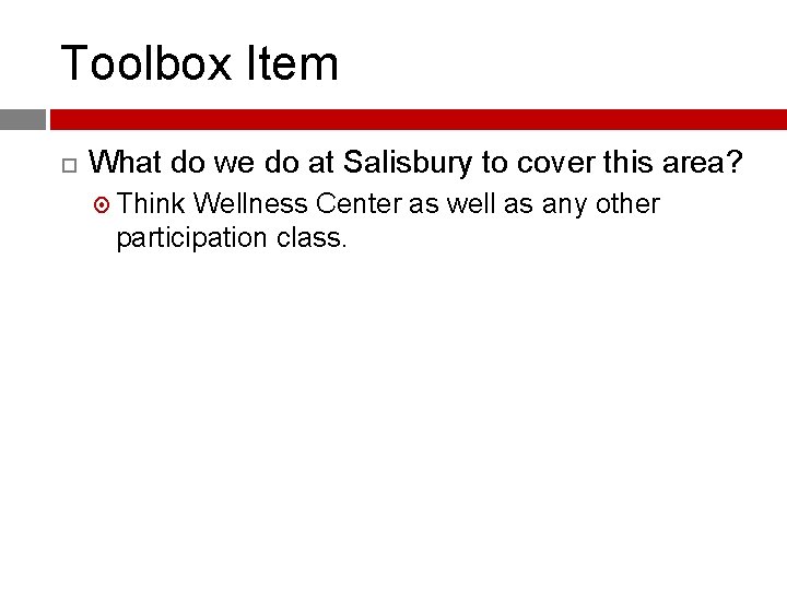 Toolbox Item What do we do at Salisbury to cover this area? Think Wellness