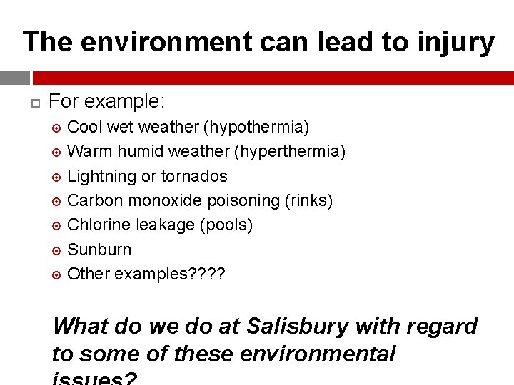 The environment can lead to injury For example: Cool wet weather (hypothermia) Warm humid