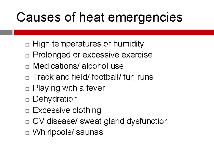 Causes of heat emergencies High temperatures or humidity Prolonged or excessive exercise Medications/ alcohol