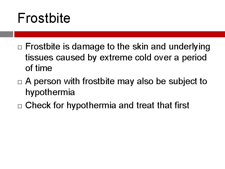 Frostbite Frostbite is damage to the skin and underlying tissues caused by extreme cold