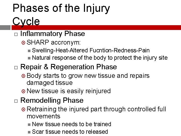 Phases of the Injury Cycle Inflammatory Phase SHARP accronym: Swelling-Heat-Altered Fucntion-Redness-Pain Natural response of
