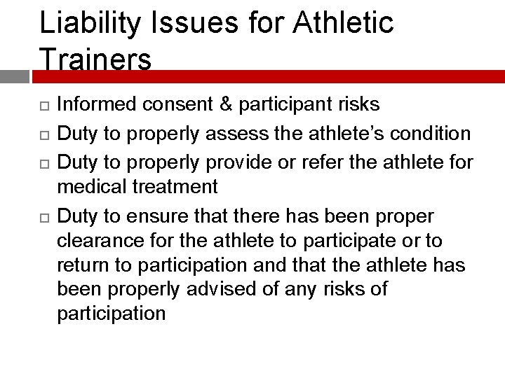 Liability Issues for Athletic Trainers Informed consent & participant risks Duty to properly assess