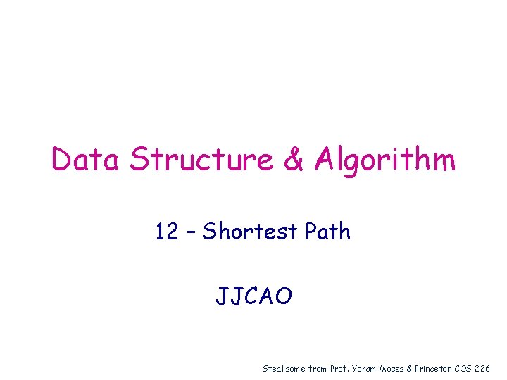 Data Structure & Algorithm 12 – Shortest Path JJCAO Steal some from Prof. Yoram