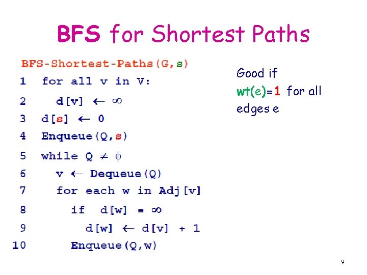 BFS for Shortest Paths Good if wt(e)=1 for all edges e 9 