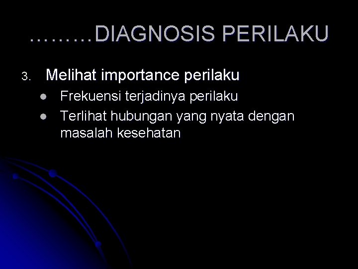………DIAGNOSIS PERILAKU 3. Melihat importance perilaku l l Frekuensi terjadinya perilaku Terlihat hubungan yang