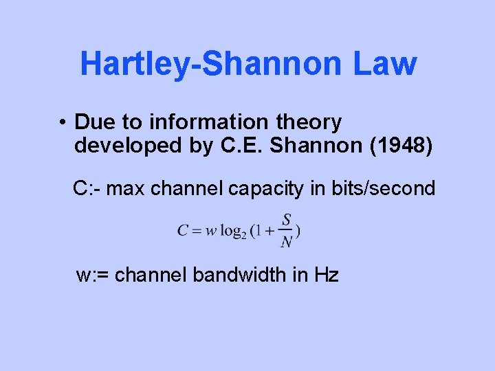 Hartley-Shannon Law • Due to information theory developed by C. E. Shannon (1948) C: