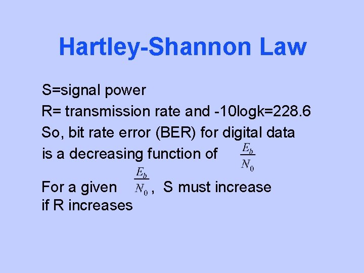 Hartley-Shannon Law S=signal power R= transmission rate and -10 logk=228. 6 So, bit rate