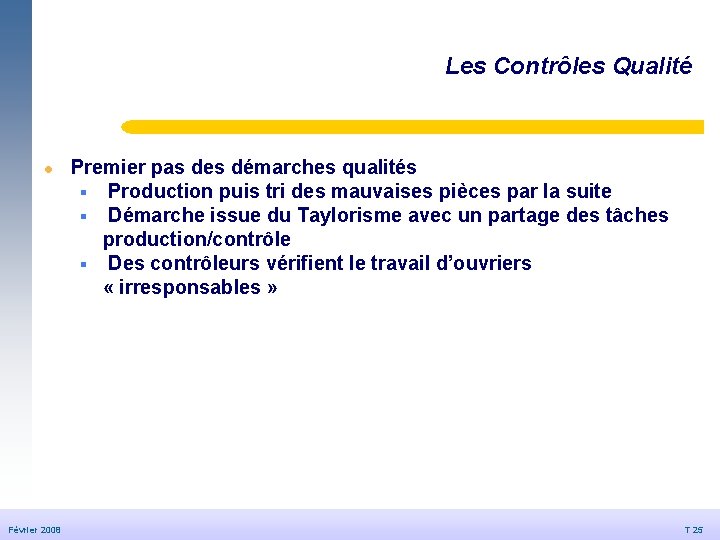 Les Contrôles Qualité © Dédale 2007 l Février 2008 20/09/2006 Premier pas des démarches Les Contrôles Qualité © Dédale 2007 l Février 2008 20/09/2006 Premier pas des démarches