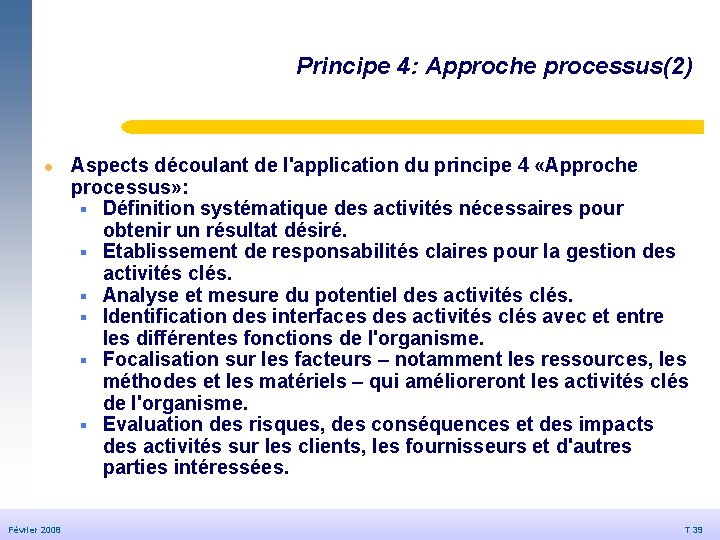 Principe 4: Approche processus(2) © Dédale 2007 l Février 2008 20/09/2006 Aspects découlant de Principe 4: Approche processus(2) © Dédale 2007 l Février 2008 20/09/2006 Aspects découlant de