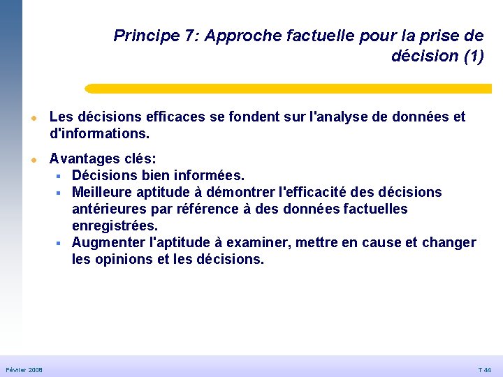 Principe 7: Approche factuelle pour la prise de décision (1) l © Dédale 2007 Principe 7: Approche factuelle pour la prise de décision (1) l © Dédale 2007